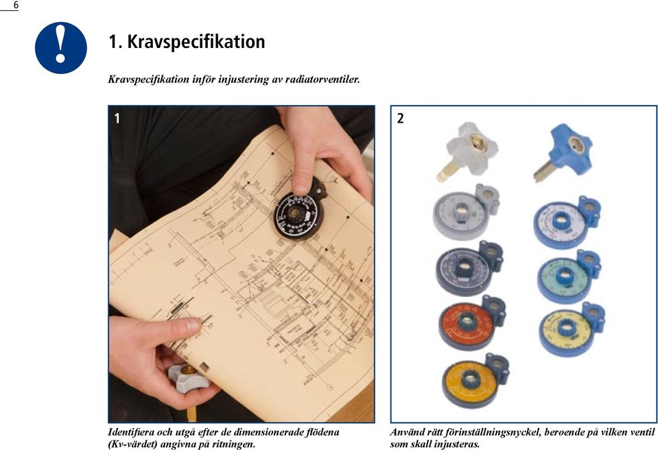 1 2 Identifiera och utgå efter de dimensionerade flödena