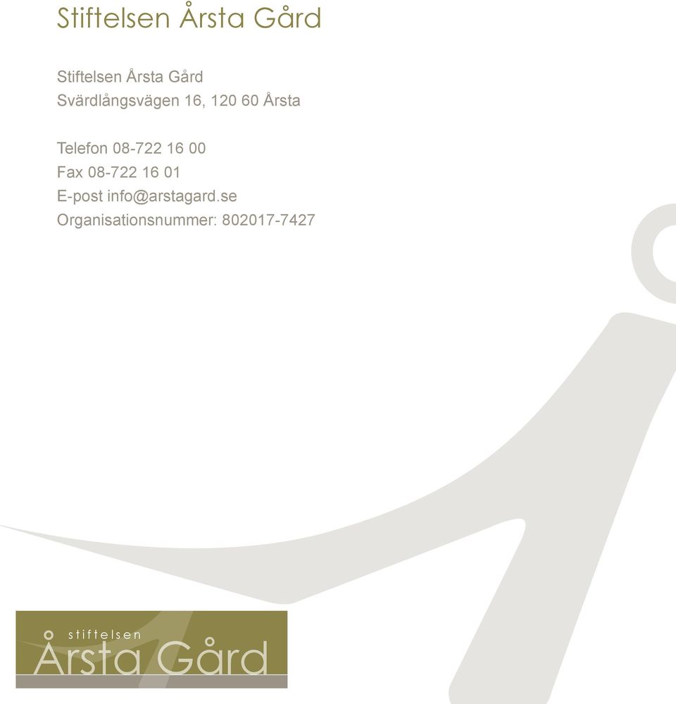 16 00 Fax 08-722 16 01 E-post info@arstagard.