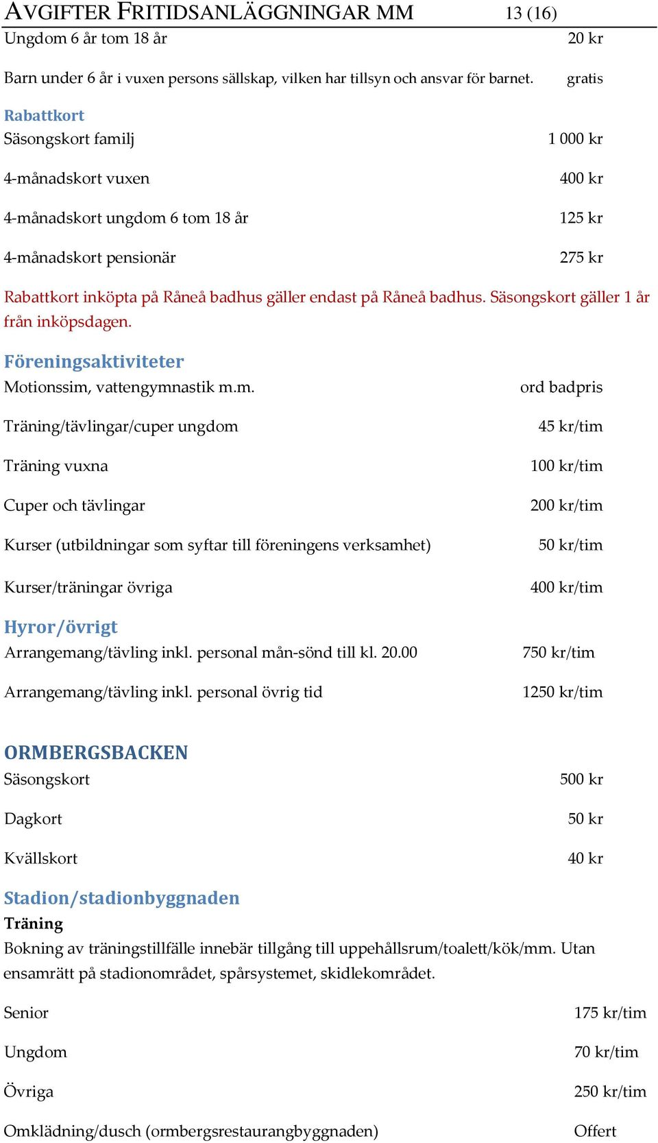 Råneå badhus. Säsongskort gäller 1 år från inköpsdagen. Föreningsaktiviteter Motionssim,