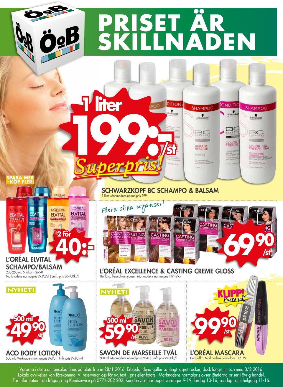 Marknadens normalpris 119-129:- 69 90 500 ml 49 90 ACO BODY LOTION 500 ml. Marknadens normalpris 89:90 Jmfr. pris 99:80kr/l 500 ml 59 90 SAVON DE MARSEILLE TVÅL 500 ml.