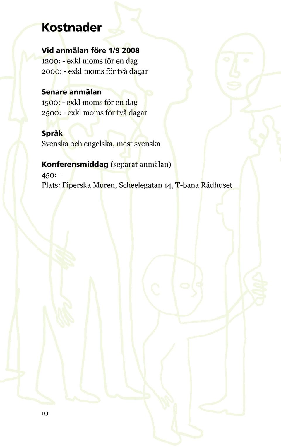 moms för två dagar Språk Svenska och engelska, mest svenska Konferensmiddag