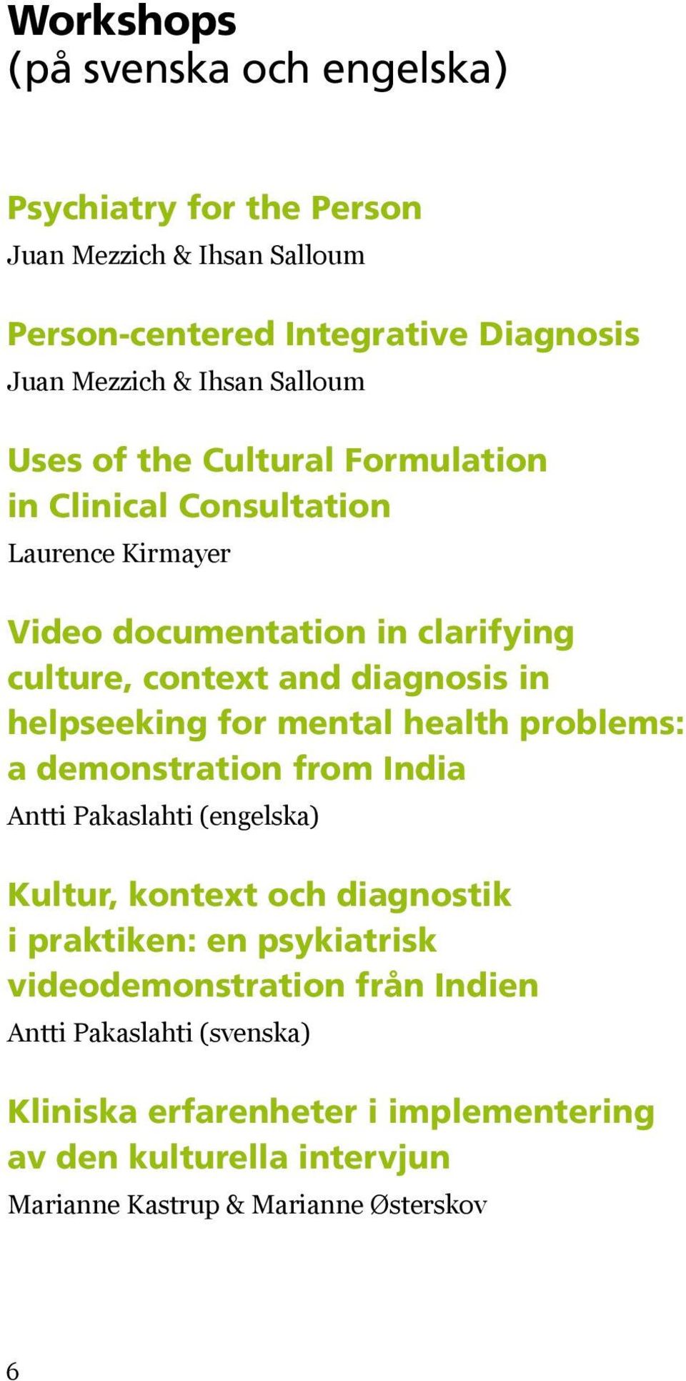 helpseeking for mental health problems: a demonstration from India Antti Pakaslahti (engelska) Kultur, kontext och diagnostik i praktiken: en psykiatrisk