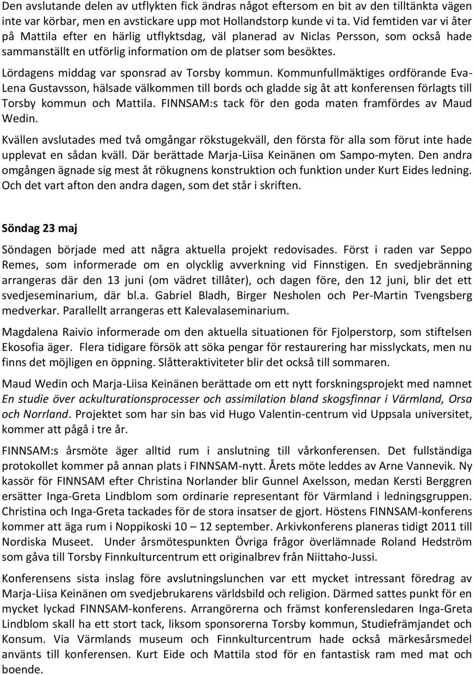 Lördagens middag var sponsrad av Torsby kommun.