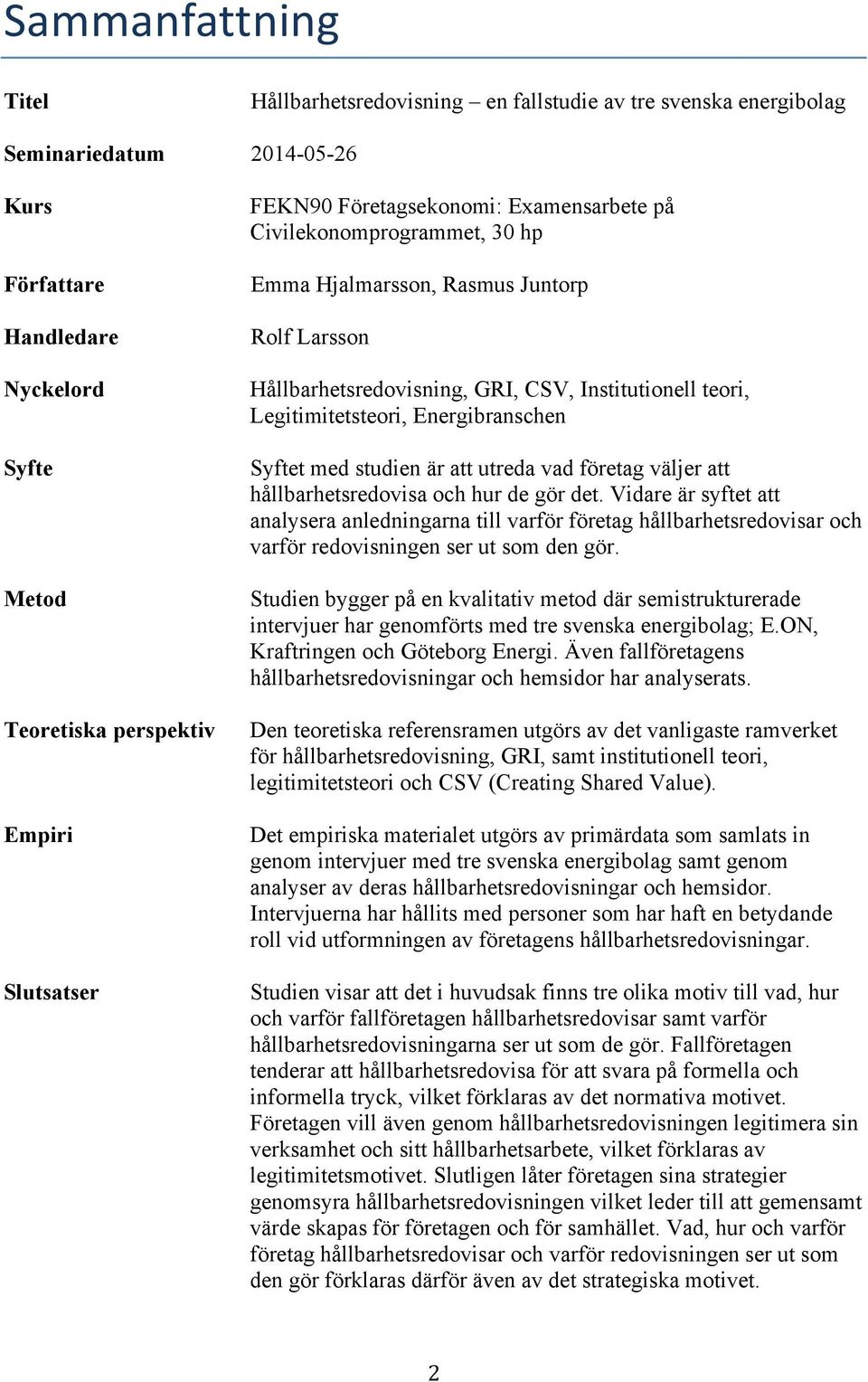Energibranschen Syftet med studien är att utreda vad företag väljer att hållbarhetsredovisa och hur de gör det.