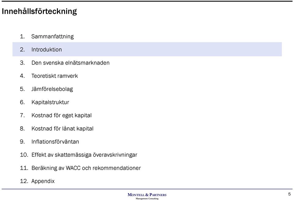 Kapitalstruktur 7. Kostnad för eget kapital 8. Kostnad för lånat kapital 9.