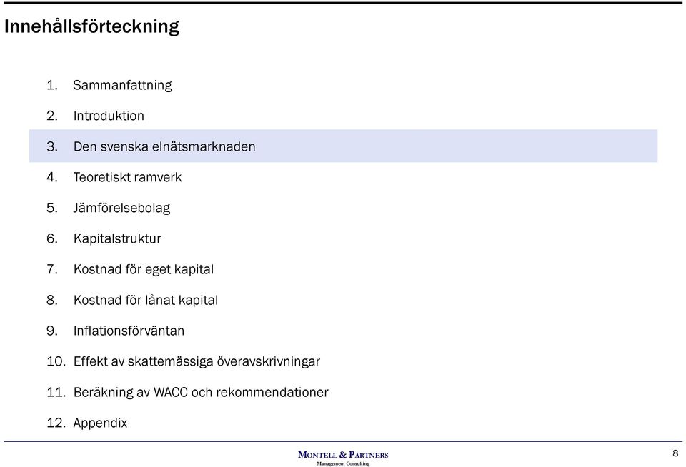 Kapitalstruktur 7. Kostnad för eget kapital 8. Kostnad för lånat kapital 9.