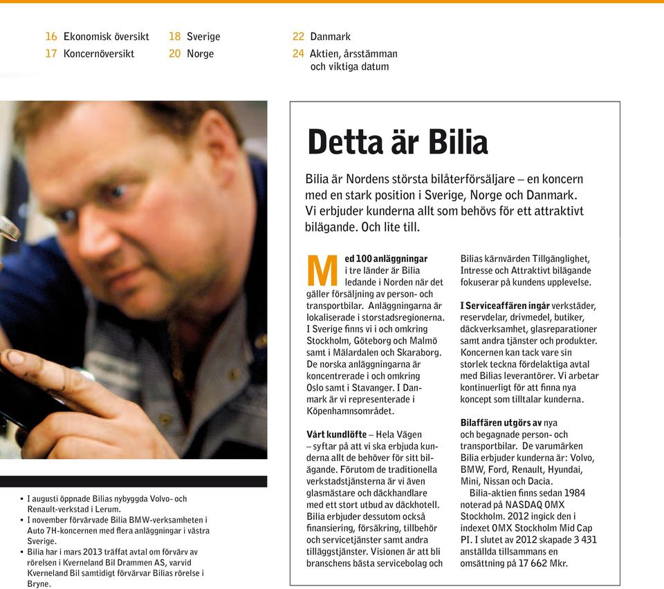 I november förvärvade Bilia BMW-verksamheten i Auto 7H-koncernen med flera anläggningar i västra Sverige.
