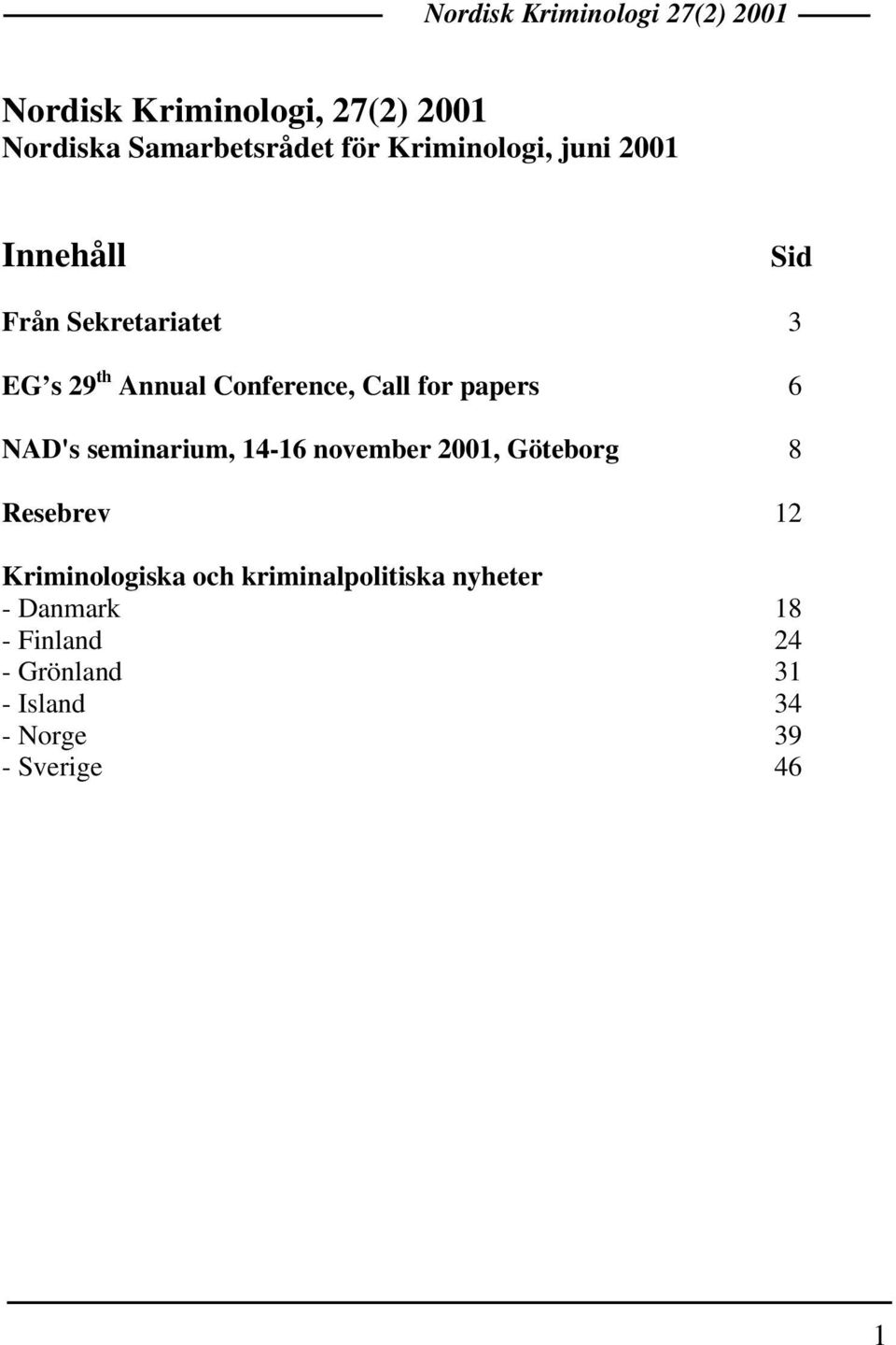 for papers 6 NAD's seminarium, 14-16 november 2001, Göteborg 8 Resebrev 12 Kriminologiska och