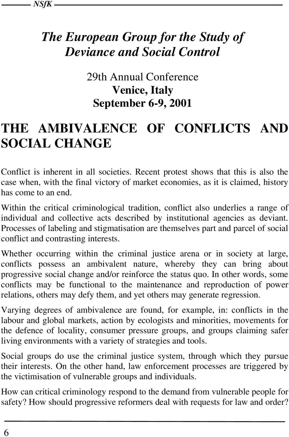 Within the critical criminological tradition, conflict also underlies a range of individual and collective acts described by institutional agencies as deviant.
