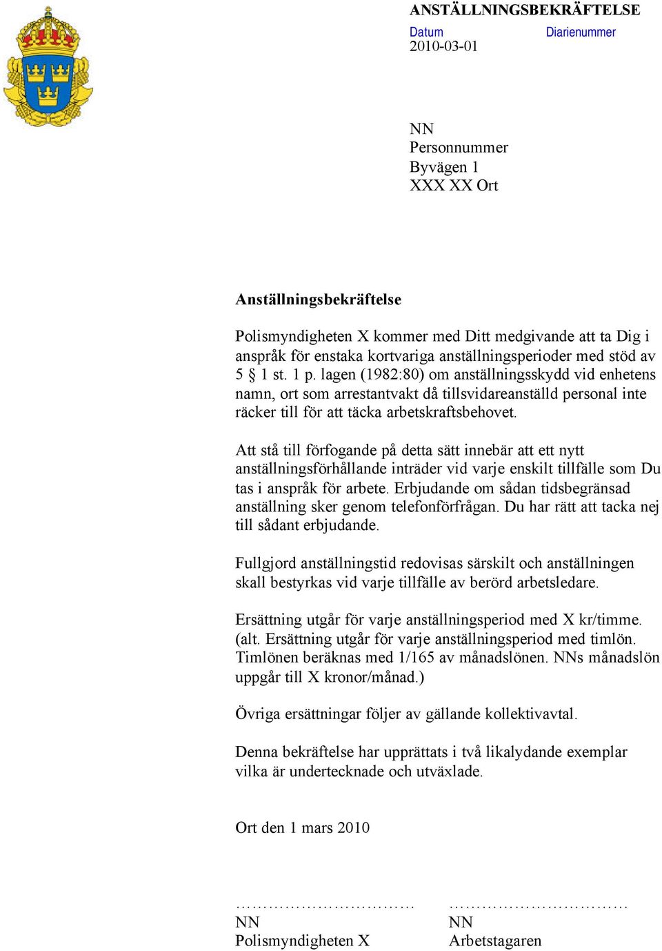 lagen (1982:80) om anställningsskydd vid enhetens namn, ort som arrestantvakt då tillsvidareanställd personal inte räcker till för att täcka arbetskraftsbehovet.