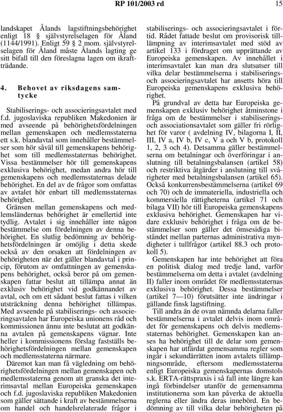 k. blandavtal som innehåller bestämmelser som hör såväl till gemenskapens behörighet som till medlemsstaternas behörighet.