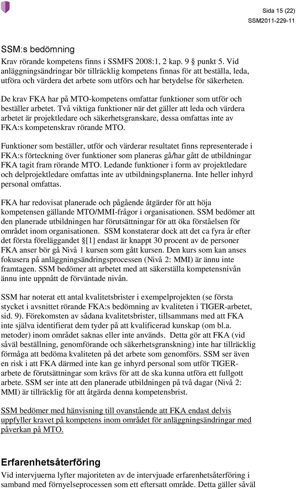 De krav FKA har på MTO-kompetens omfattar funktioner som utför och beställer arbetet.