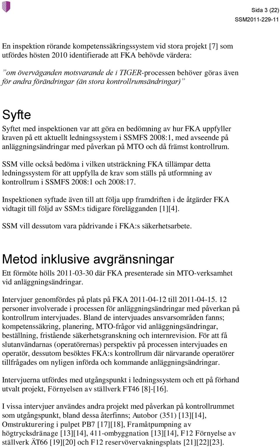 2008:1, med avseende på anläggningsändringar med påverkan på MTO och då främst kontrollrum.