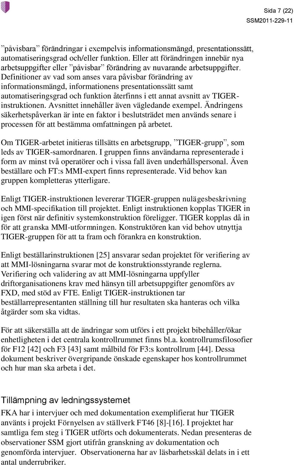 Definitioner av vad som anses vara påvisbar förändring av informationsmängd, informationens presentationssätt samt automatiseringsgrad och funktion återfinns i ett annat avsnitt av TIGERinstruktionen.
