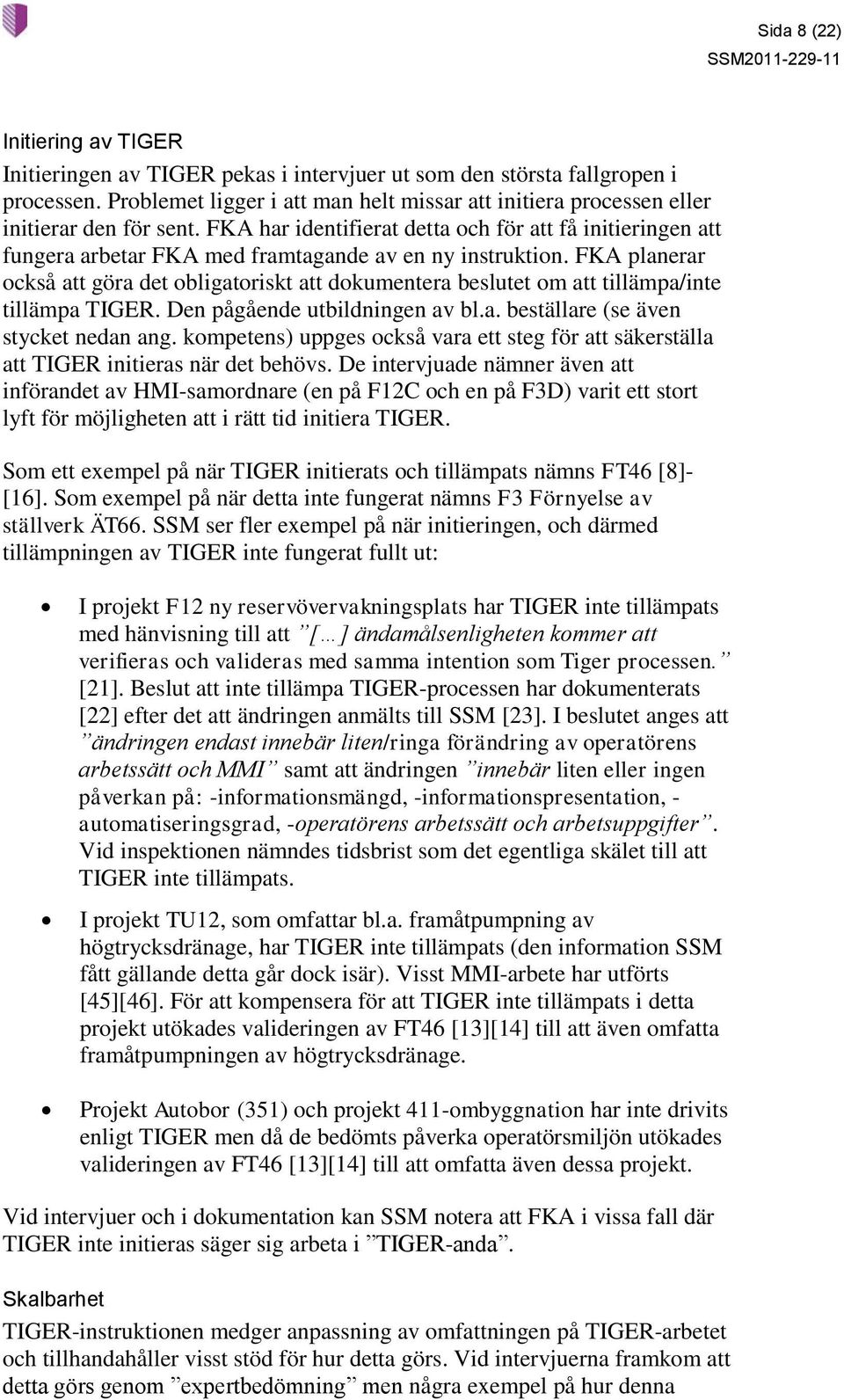 FKA har identifierat detta och för att få initieringen att fungera arbetar FKA med framtagande av en ny instruktion.