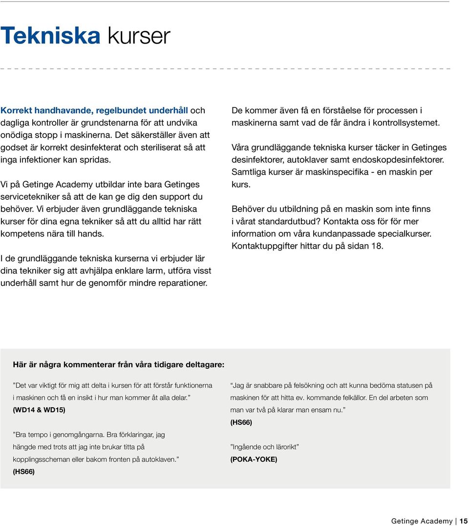 Vi på Getinge Academy utbildar inte bara Getinges servicetekniker så att de kan ge dig den support du behöver.