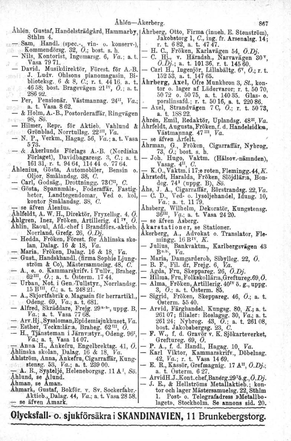 , Narvavägen 30v, ~ Vasa 7971. O.DJ.; a. t. 10136, r. t. 14560.. - David, Musikdirektör, Förest. för A.-R - Carl H., Ingenjör, Lillabältg. 6v, O.; r. t. -:r 'o I J. Ludv.