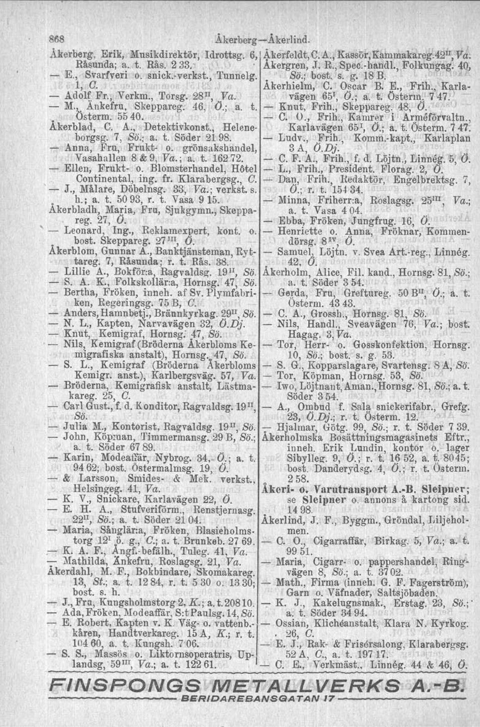 ) - M.,. Ankefru, Skeppareg. 46, O.;,a. t. - Knut, Frihr, Skeppareg. '48, (J. ) 'Österm. 5540.,I - C. O., Frih., Kamrer i Armetötvaltn., Akerblad, C. A:,. Detektivkonst., Helene- Karlavägen 651, O~;a.