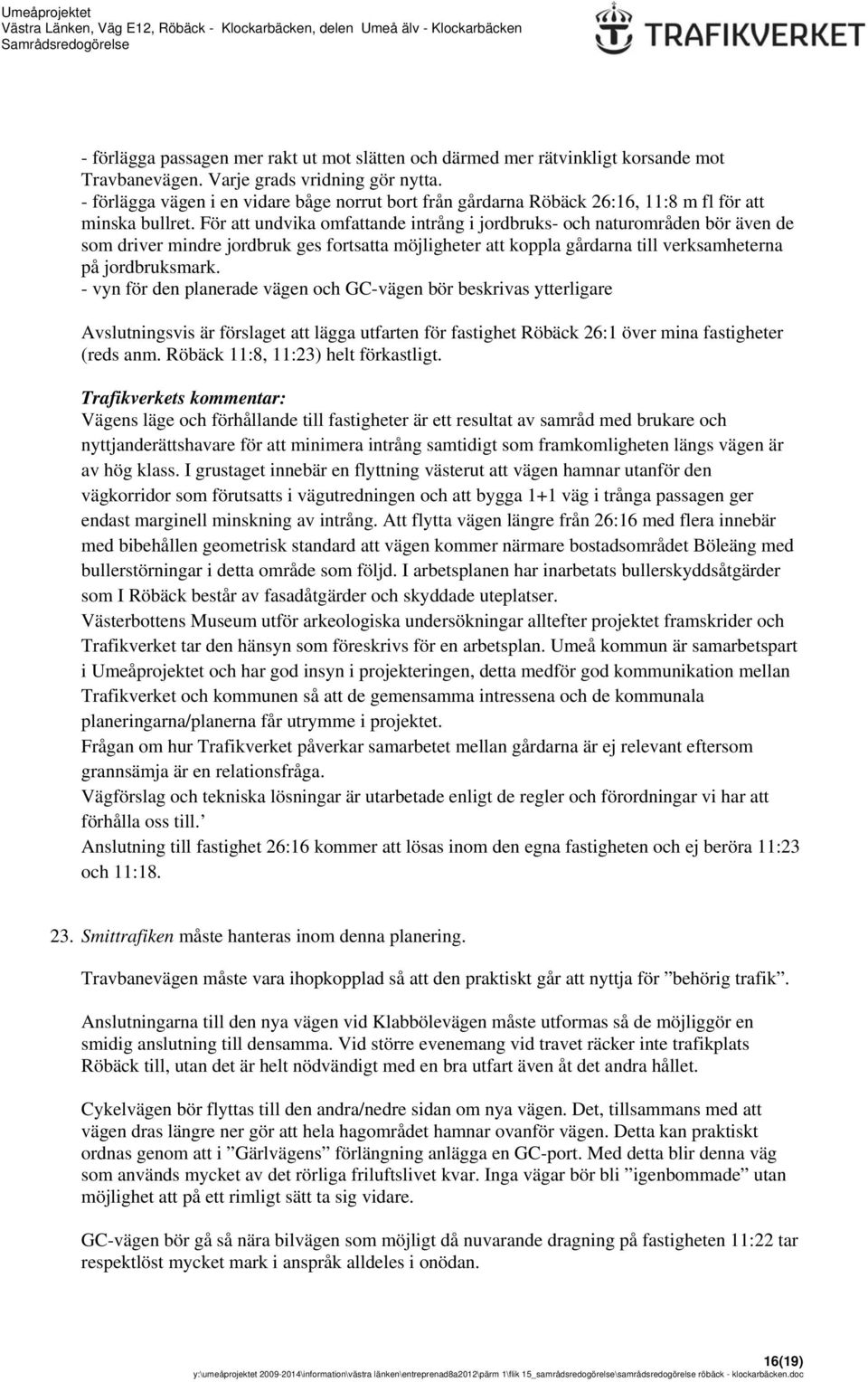 För att undvika omfattande intrång i jordbruks- och naturområden bör även de som driver mindre jordbruk ges fortsatta möjligheter att koppla gårdarna till verksamheterna på jordbruksmark.