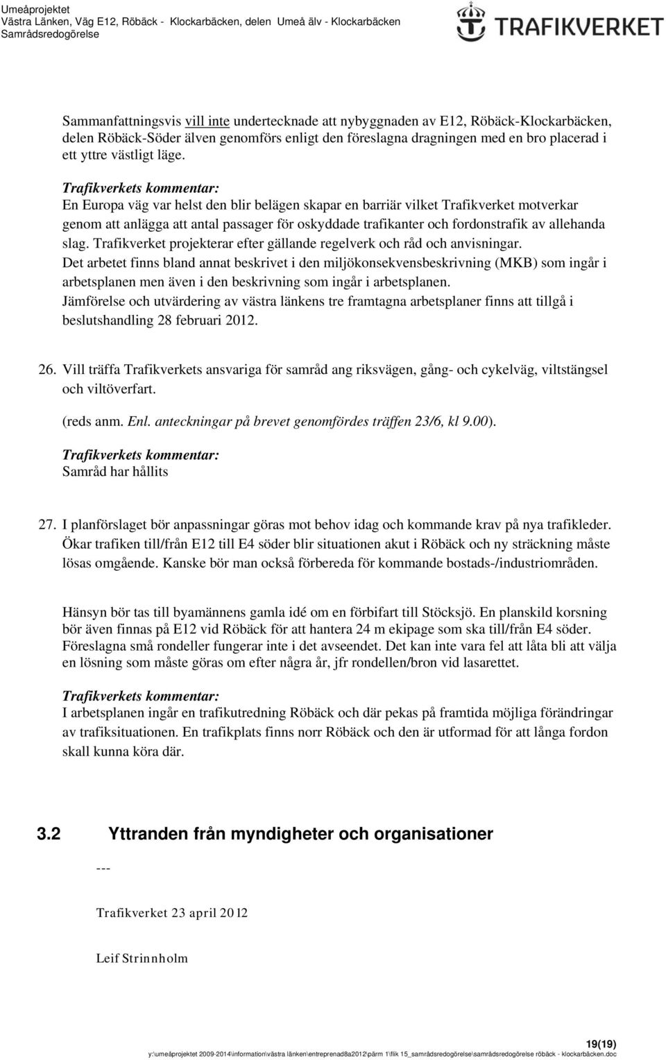 Trafikverket projekterar efter gällande regelverk och råd och anvisningar.