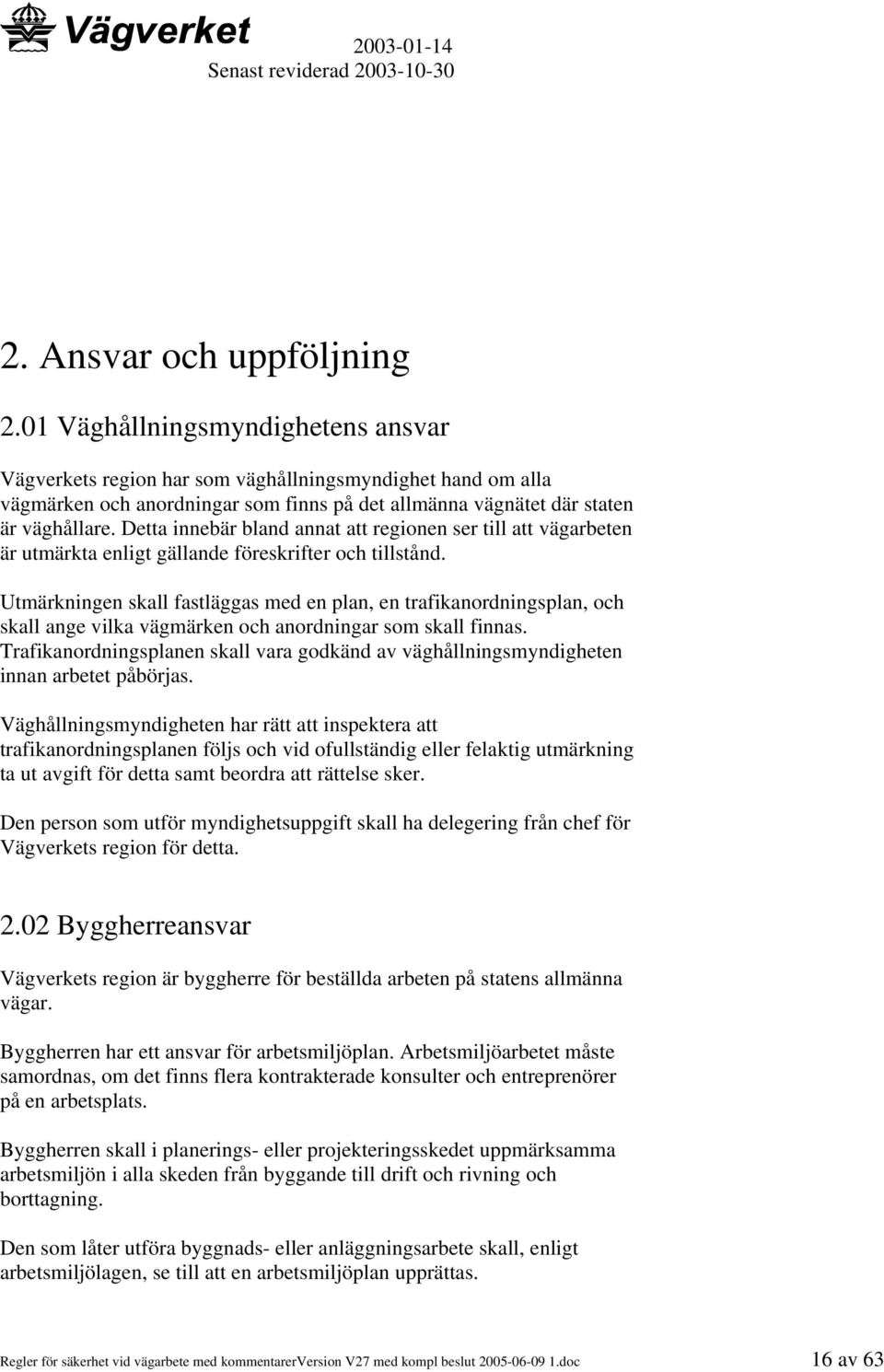 Detta innebär bland annat att regionen ser till att vägarbeten är utmärkta enligt gällande föreskrifter och tillstånd.