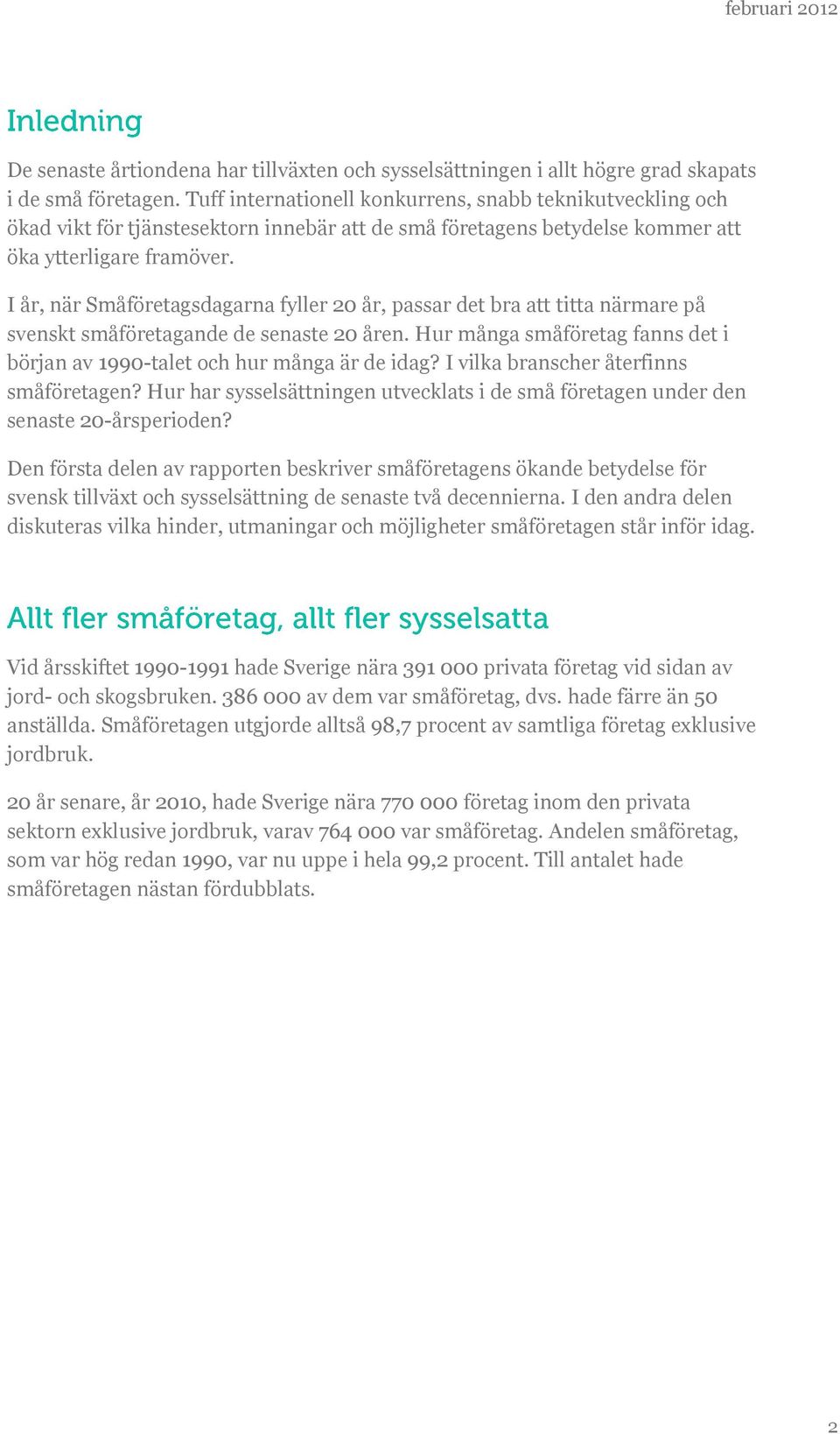 I år, när Småföretagsdagarna fyller 20 år, passar det bra att titta närmare på svenskt småföretagande de senaste 20 åren.