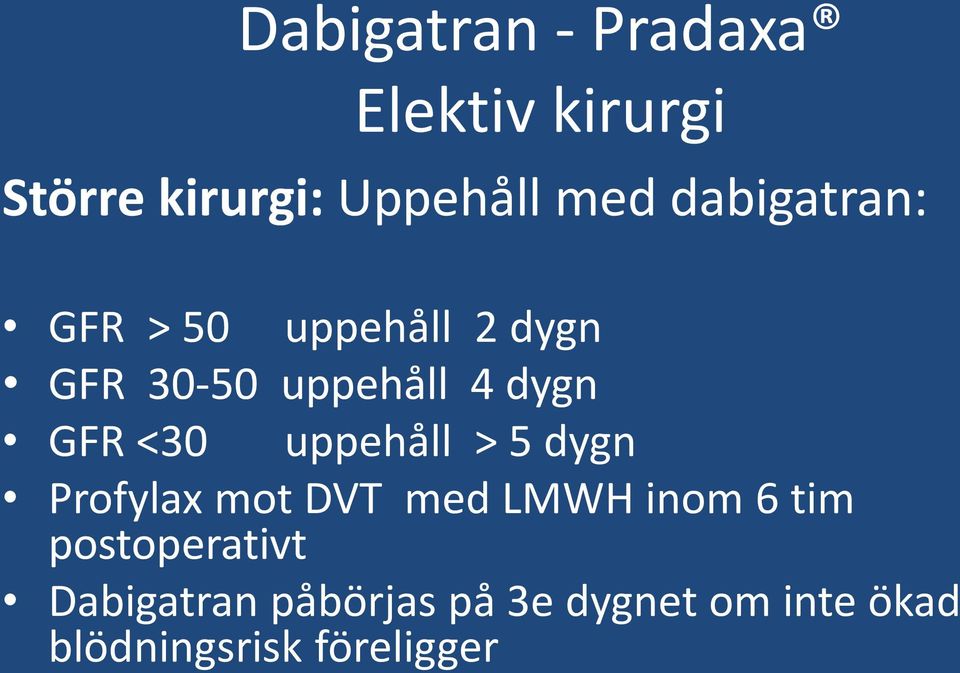 <30 uppehåll > 5 dygn Profylax mot DVT med LMWH inom 6 tim