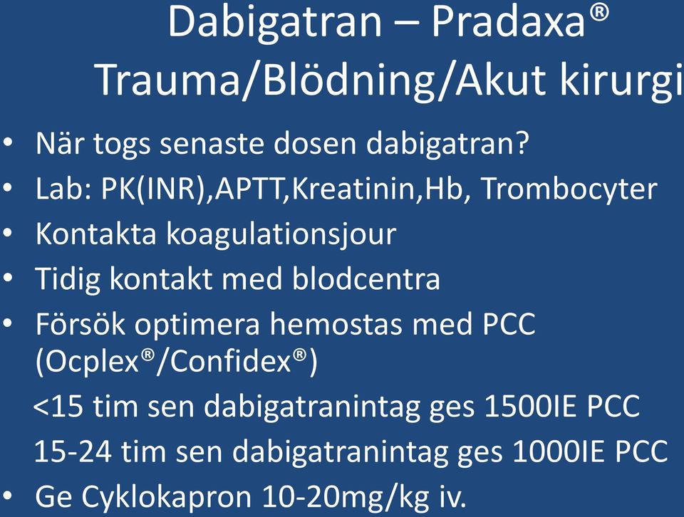 blodcentra Försök optimera hemostas med PCC (Ocplex /Confidex ) <15 tim sen