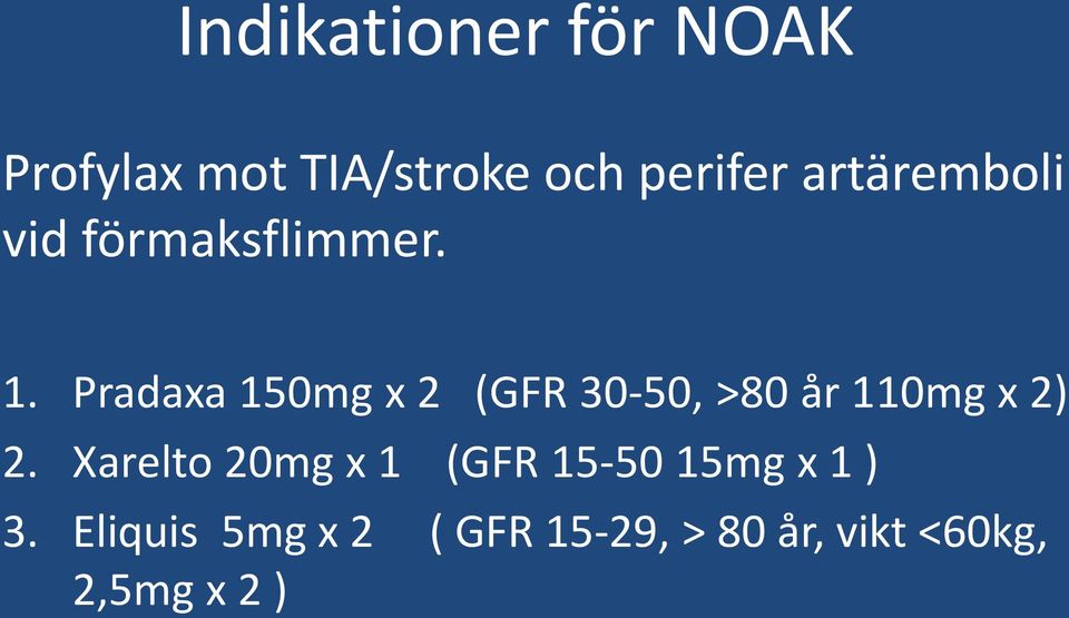 Pradaxa 150mg x 2 (GFR 30-50, >80 år 110mg x 2) 2.