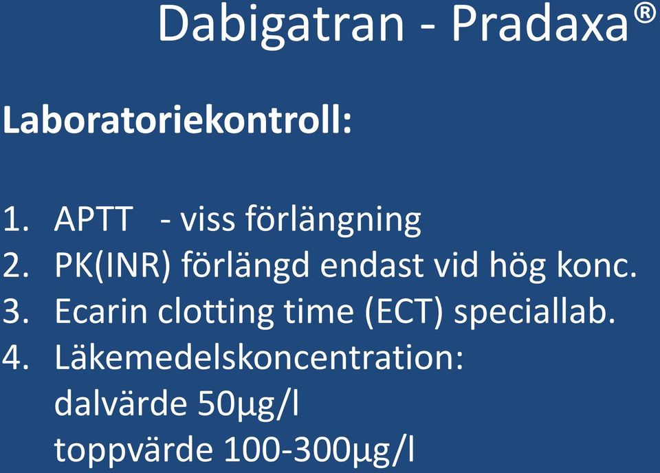 PK(INR) förlängd endast vid hög konc. 3.