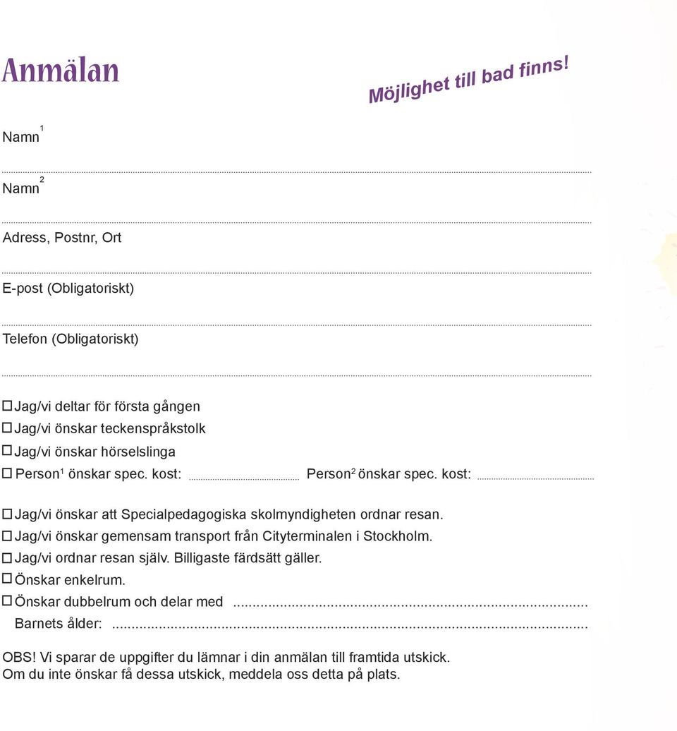 spec. kost: Person2 önskar spec. kost: Jag/vi önskar att Specialpedagogiska skolmyndigheten ordnar resan. Jag/vi önskar gemensam transport från Cityterminalen i Stockholm.