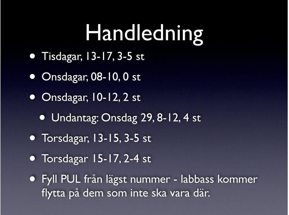 Torsdagar, 13-15, 3-5 st Torsdagar 15-17, 2-4 st Fyll PUL