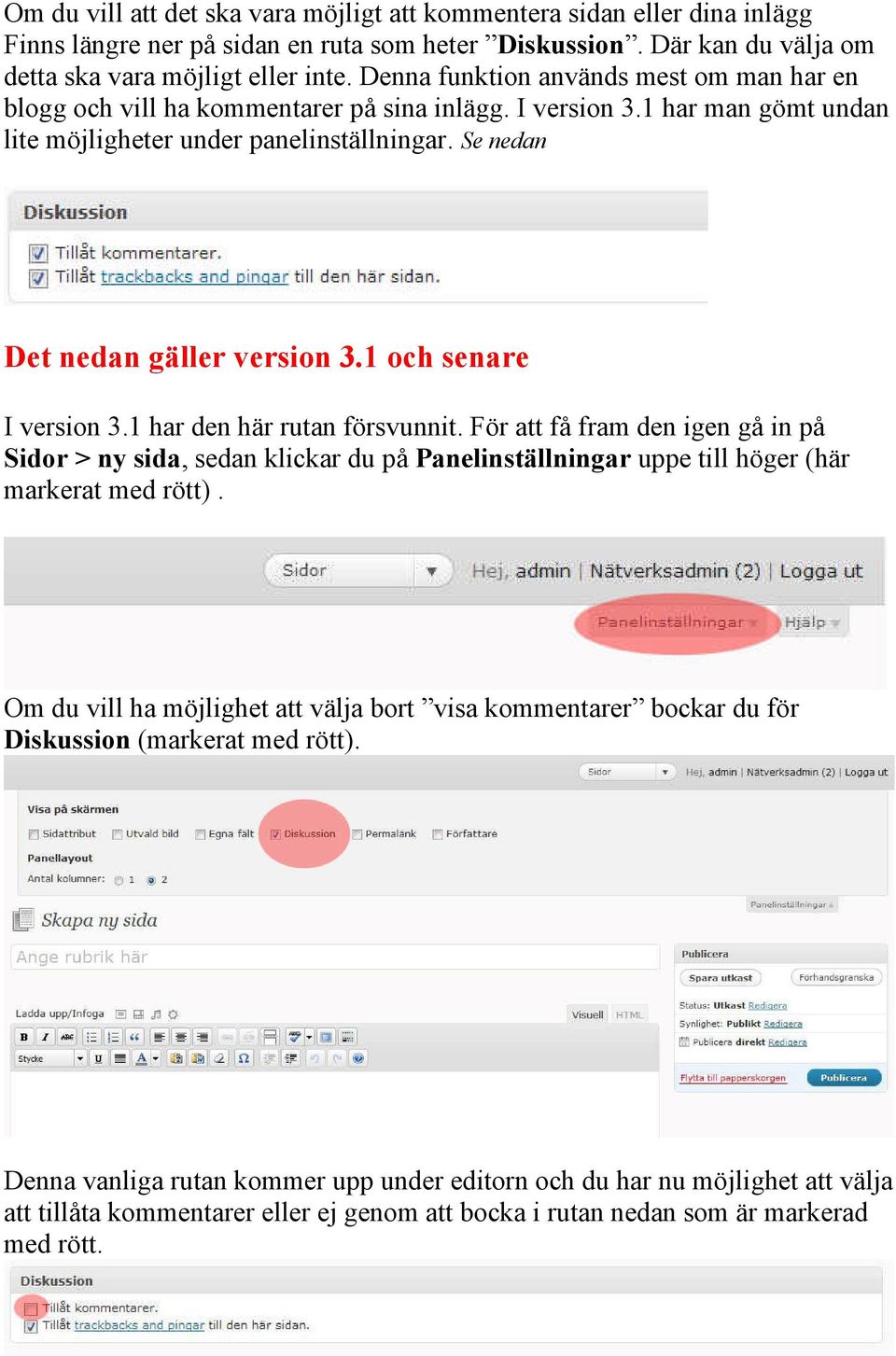 1 och senare I version 3.1 har den här rutan försvunnit. För att få fram den igen gå in på Sidor > ny sida, sedan klickar du på Panelinställningar uppe till höger (här markerat med rött).