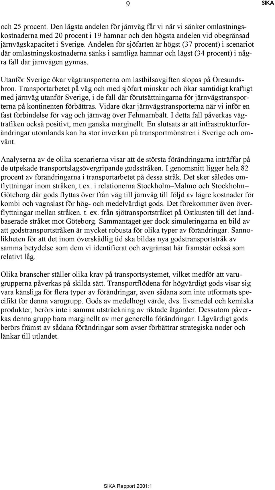 Utanför ökar vägtransporterna om lastbilsavgiften slopas på Öresundsbron.