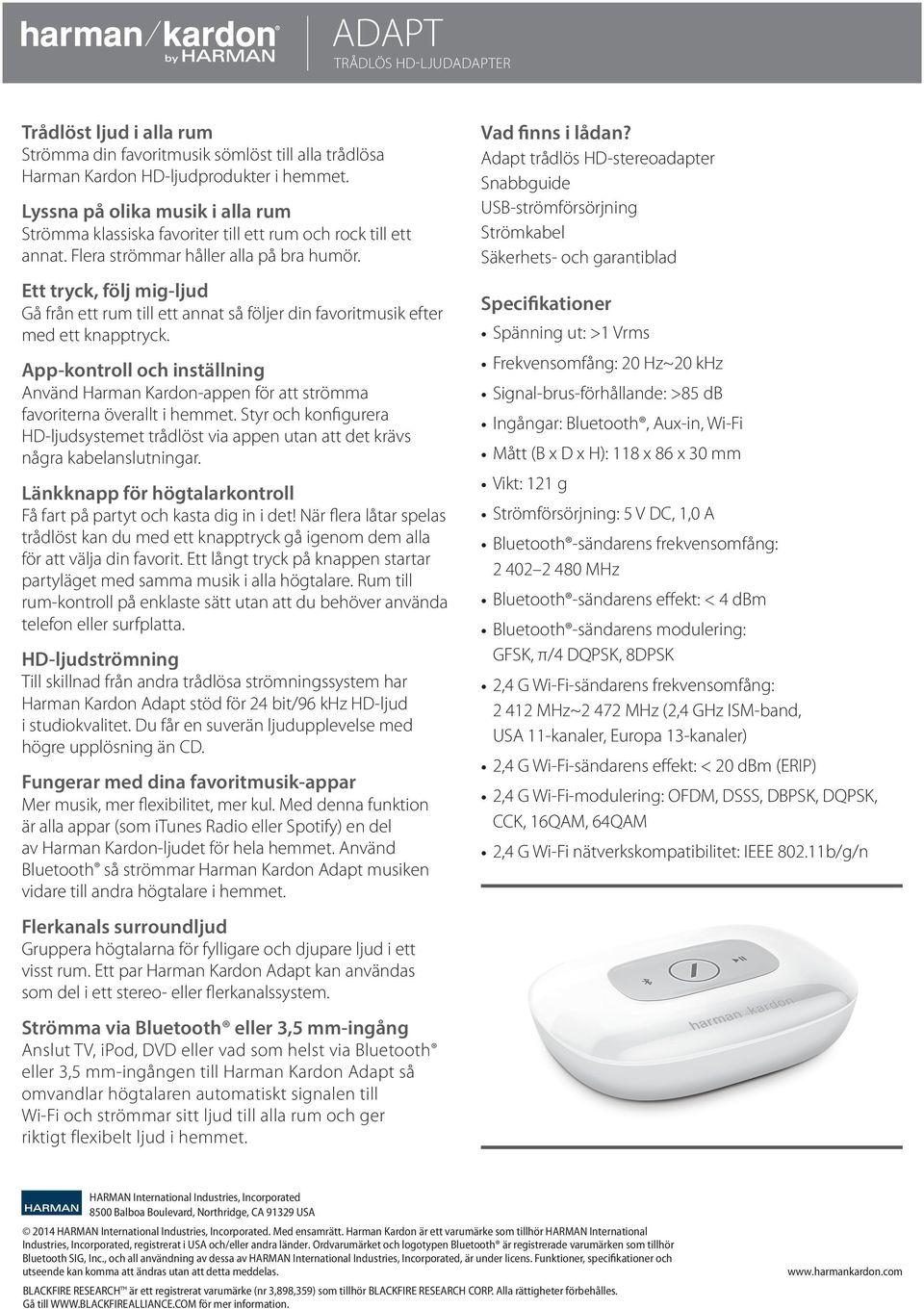 Styr och konfigurera HD-ljudsystemet trådlöst via appen utan att det krävs några kabelanslutningar. Få fart på partyt och kasta dig in i det!
