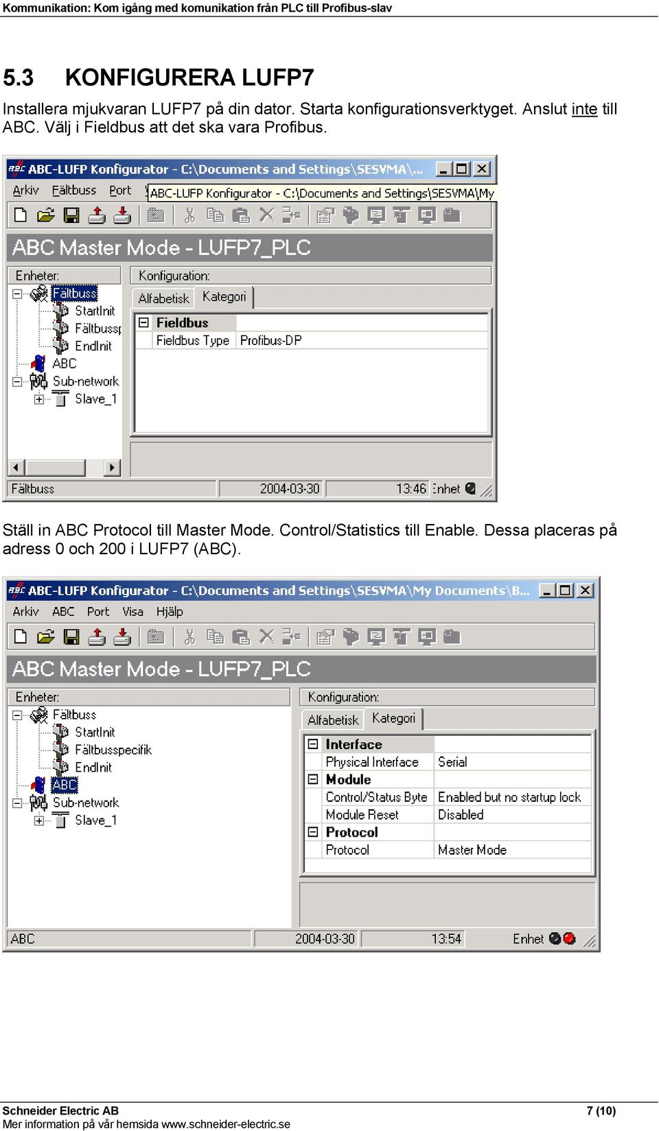 Välj i Fieldbus att det ska vara Profibus.