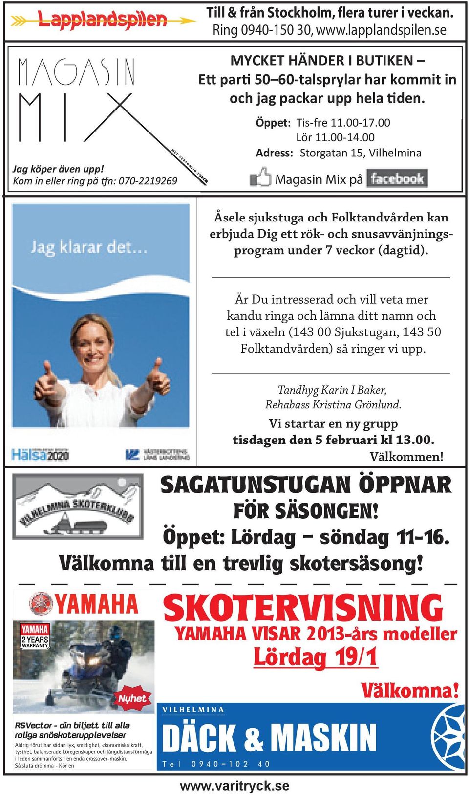 00 1.00-14.00 Adress: Storgatan 15, Vilhelmina Magasin Mix på Åsele sjukstuga och Folktandvården kan erbjuda Dig ett rök- och snusavvänjningsprogram under 7 veckor (dagtid).