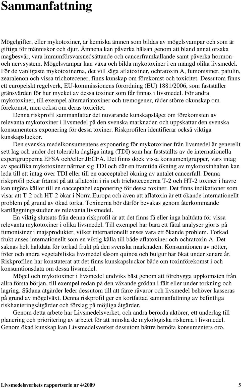 Mögelsvampar kan växa och bilda mykotoxiner i en mängd olika livsmedel.