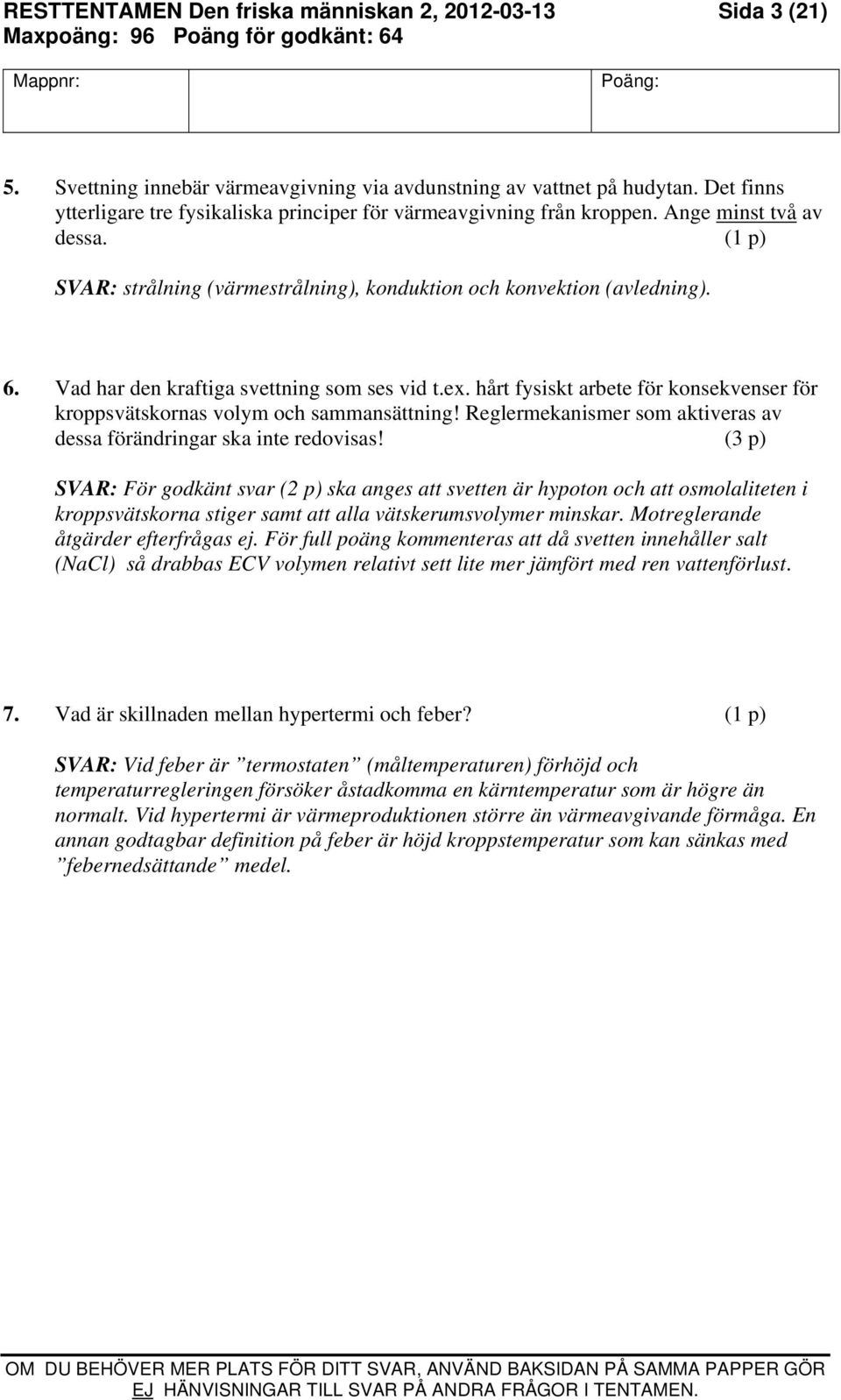 Vad har den kraftiga svettning som ses vid t.ex. hårt fysiskt arbete för konsekvenser för kroppsvätskornas volym och sammansättning!