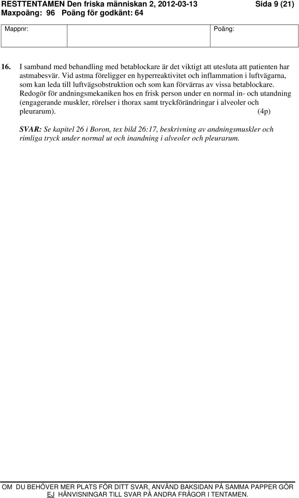 Vid astma föreligger en hyperreaktivitet och inflammation i luftvägarna, som kan leda till luftvägsobstruktion och som kan förvärras av vissa betablockare.