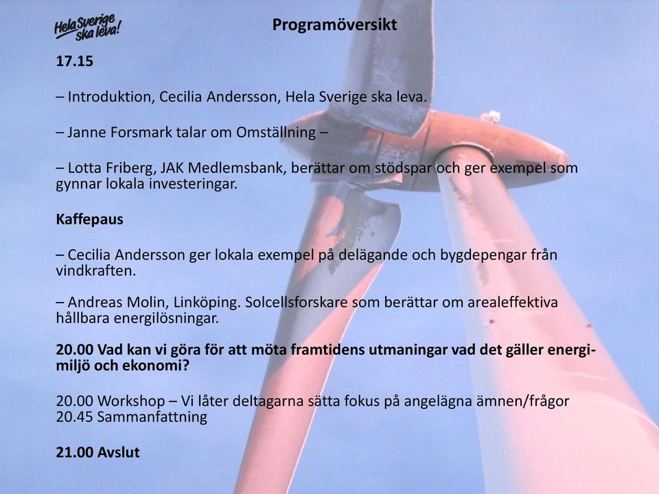 Kaffepaus Cecilia Andersson ger lokala exempel på delägande och bygdepengar från vindkraften. Andreas Molin, Linköping.