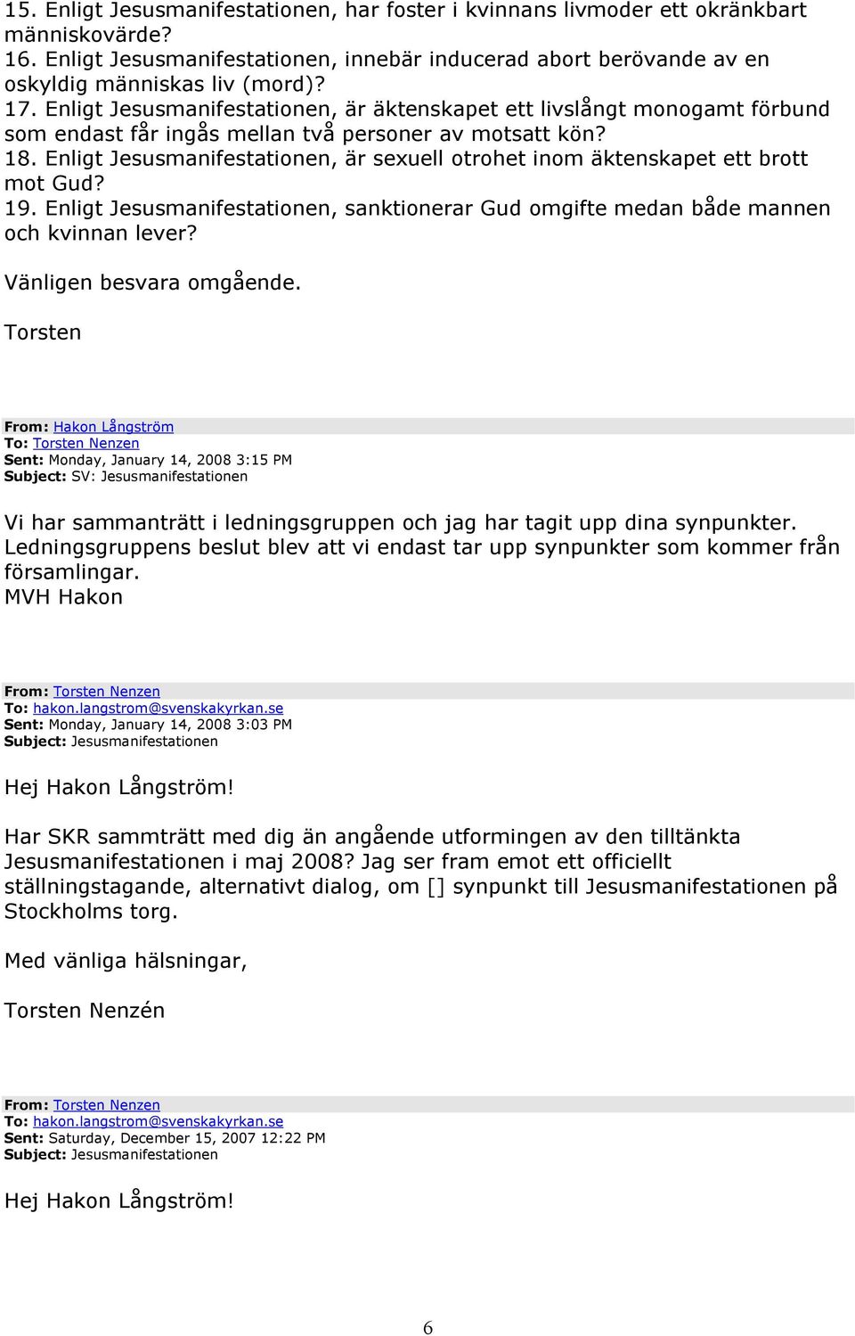 Enligt Jesusmanifestationen, är sexuell otrohet inom äktenskapet ett brott mot Gud? 19. Enligt Jesusmanifestationen, sanktionerar Gud omgifte medan både mannen och kvinnan lever?