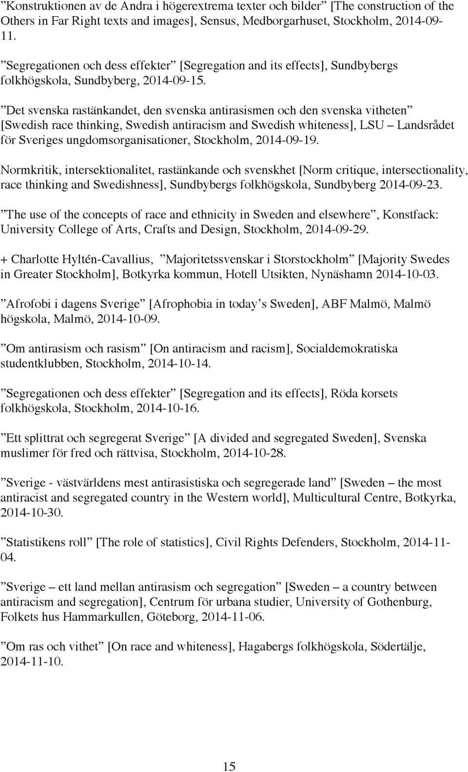 Det svenska rastänkandet, den svenska antirasismen och den svenska vitheten [Swedish race thinking, Swedish antiracism and Swedish whiteness], LSU Landsrådet för Sveriges ungdomsorganisationer,