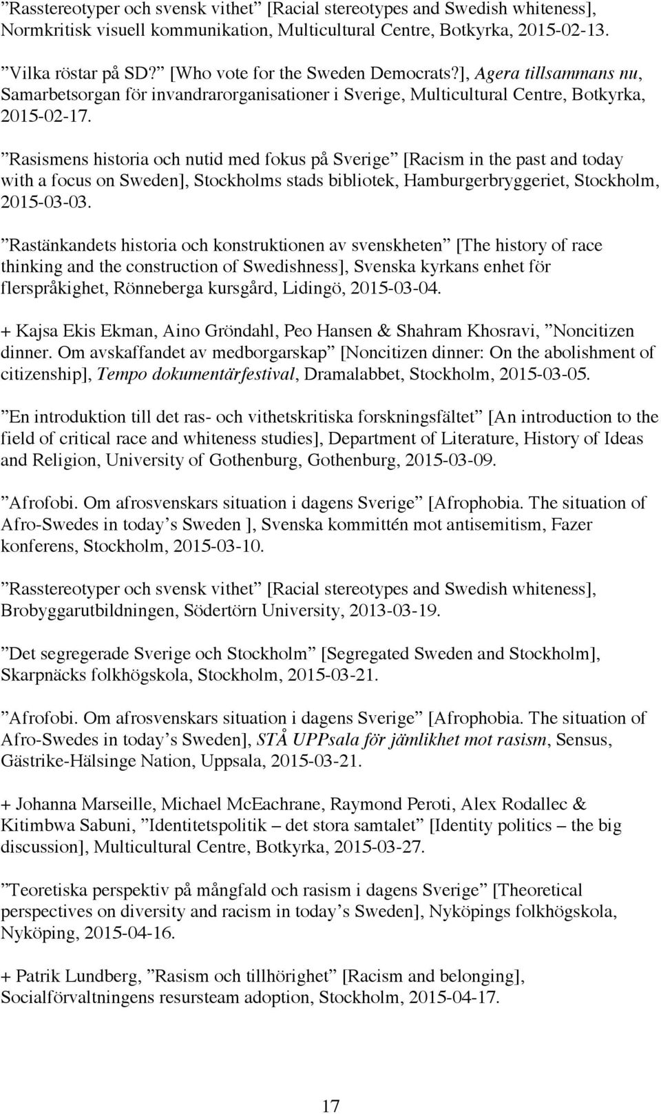 Rasismens historia och nutid med fokus på Sverige [Racism in the past and today with a focus on Sweden], Stockholms stads bibliotek, Hamburgerbryggeriet, Stockholm, 2015-03-03.