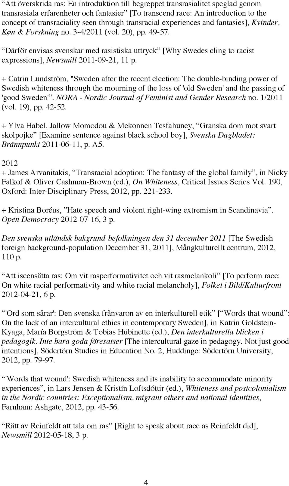 Därför envisas svenskar med rasistiska uttryck [Why Swedes cling to racist expressions], Newsmill 2011-09-21, 11 p.