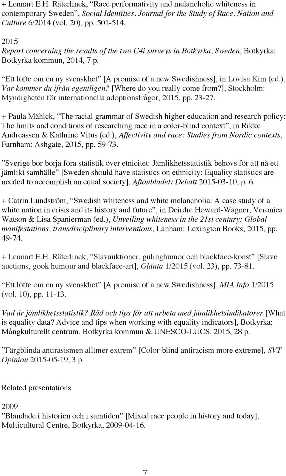 ), Var kommer du ifrån egentligen? [Where do you really come from?], Stockholm: Myndigheten för internationella adoptionsfrågor, 2015, pp. 23-27.