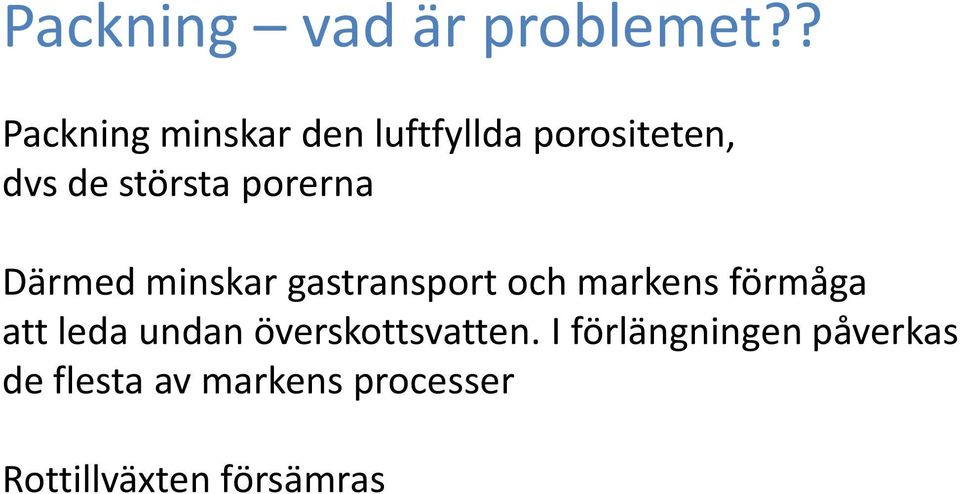 porerna Därmed minskar gastransport och markens förmåga att