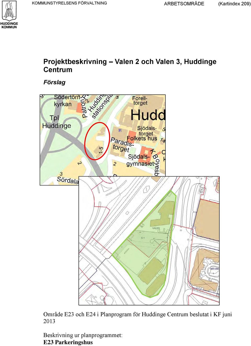 Förslag Område E23 och E24 i Planprogram för Huddinge Centrum