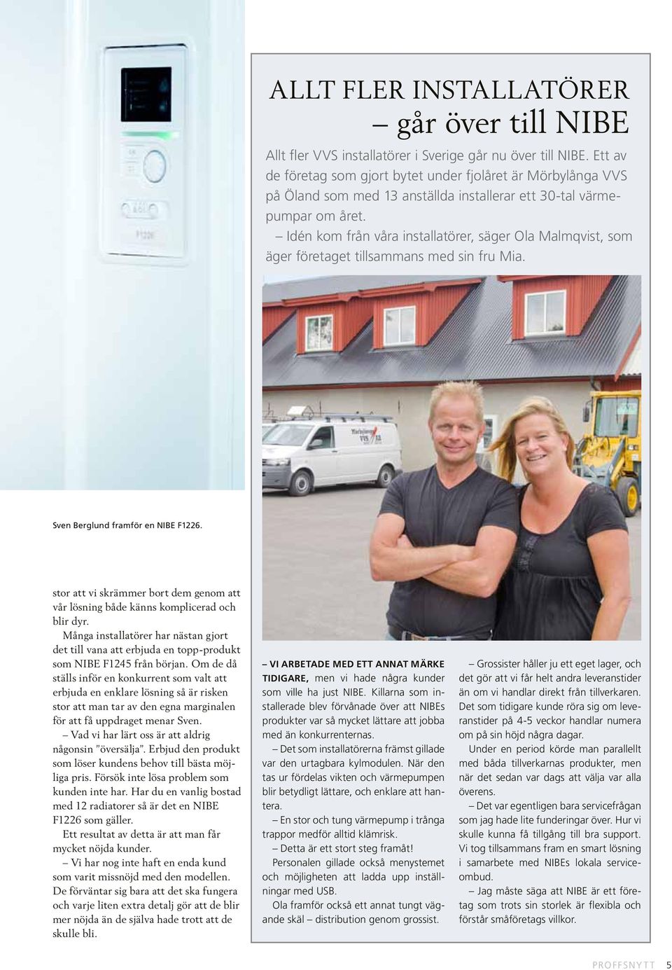 Idén kom från våra installatörer, säger Ola Malmqvist, som äger företaget tillsammans med sin fru Mia. Sven Berglund framför en NIBE F1226.
