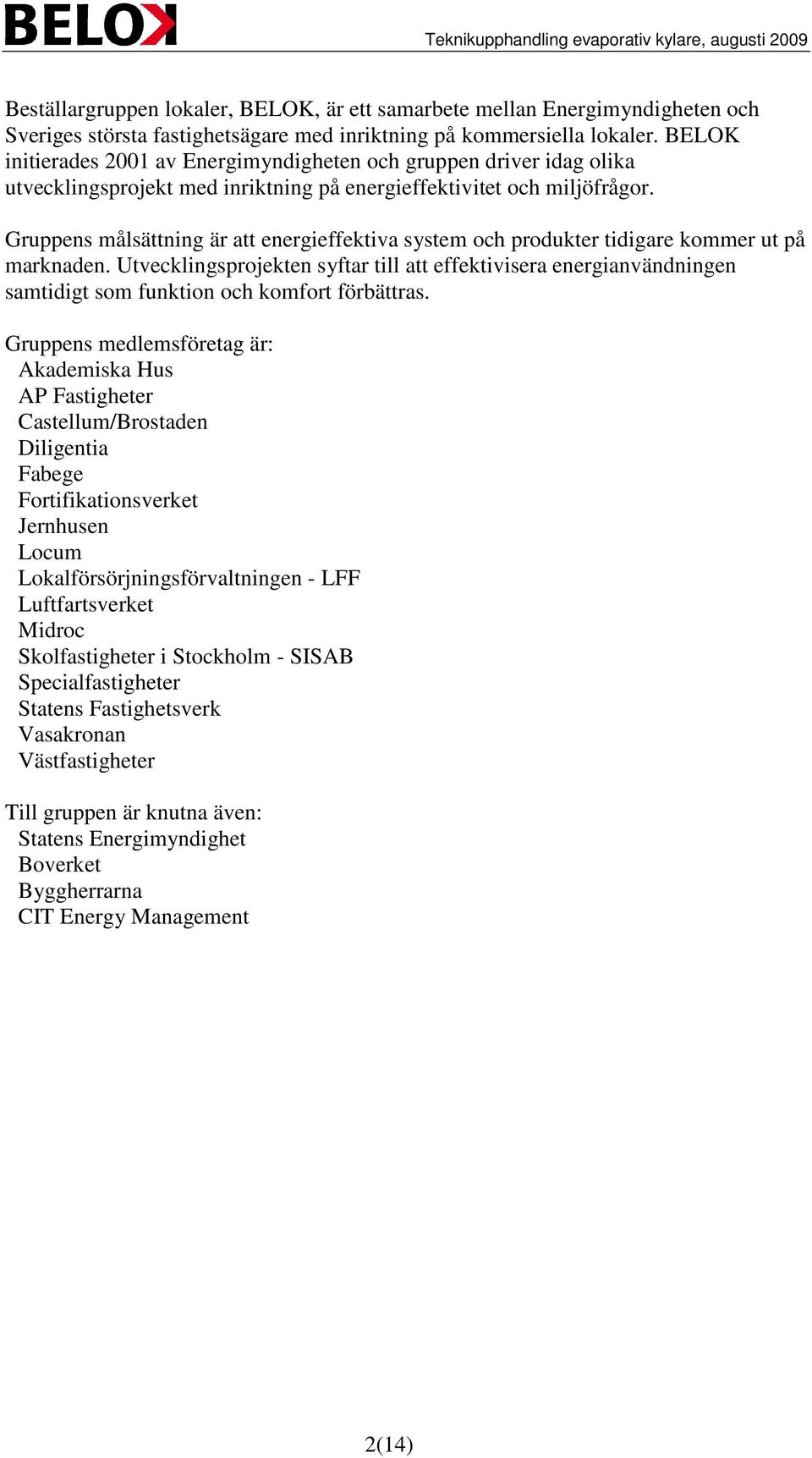 Gruppens målsättning är att energieffektiva system och produkter tidigare kommer ut på marknaden.